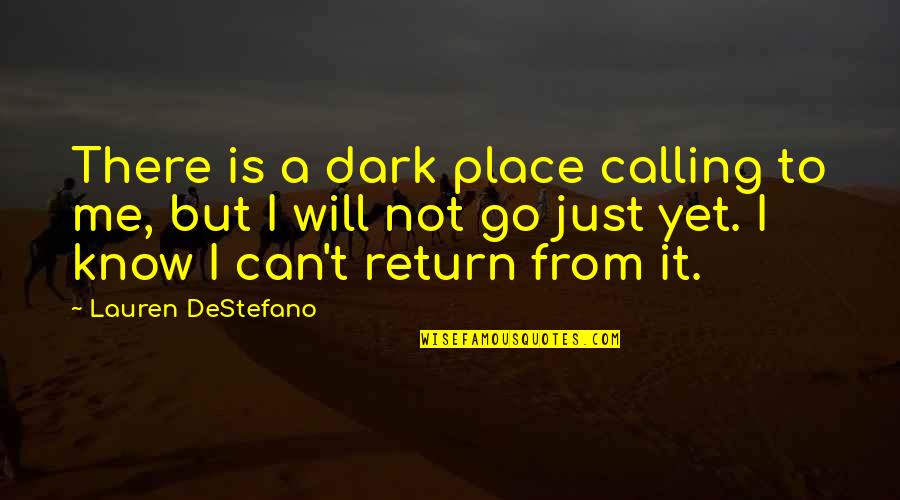 Not Calling Quotes By Lauren DeStefano: There is a dark place calling to me,