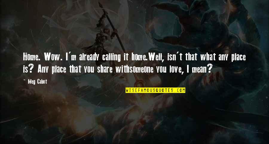 Not Calling Someone Quotes By Meg Cabot: Home. Wow. I'm already calling it home.Well, isn't