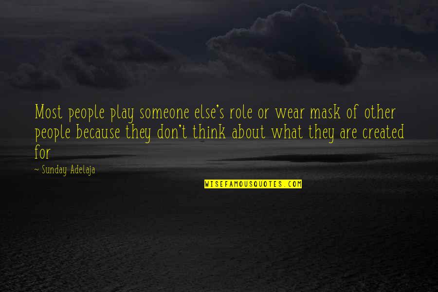 Not Calling Someone Quotes By Sunday Adelaja: Most people play someone else's role or wear