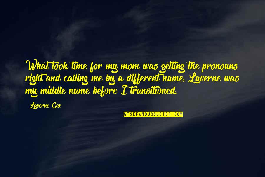 Not Calling Your Mom Quotes By Laverne Cox: What took time for my mom was getting