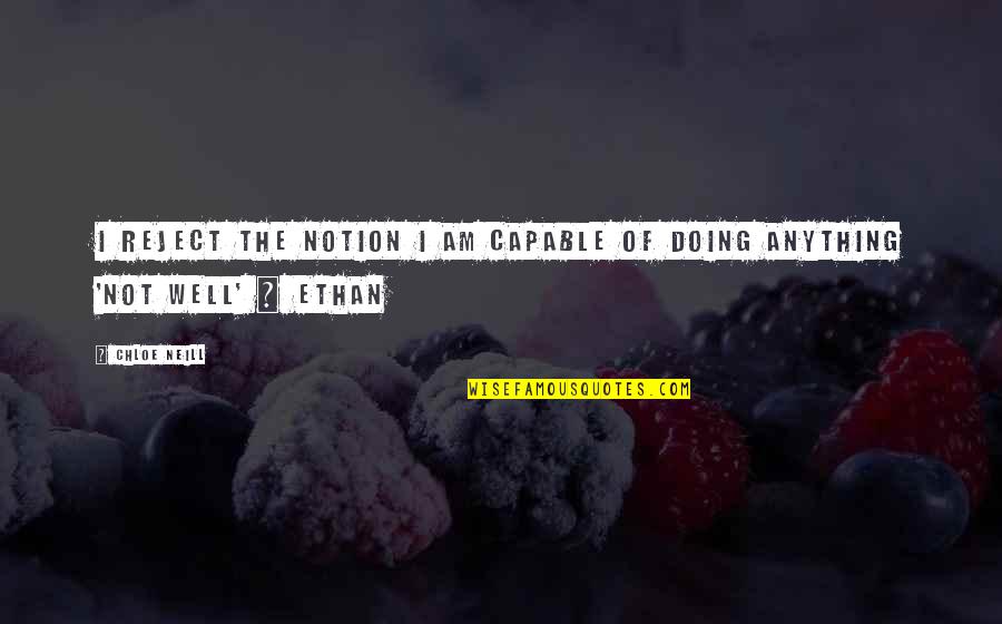 Not Capable Quotes By Chloe Neill: I reject the notion I am capable of