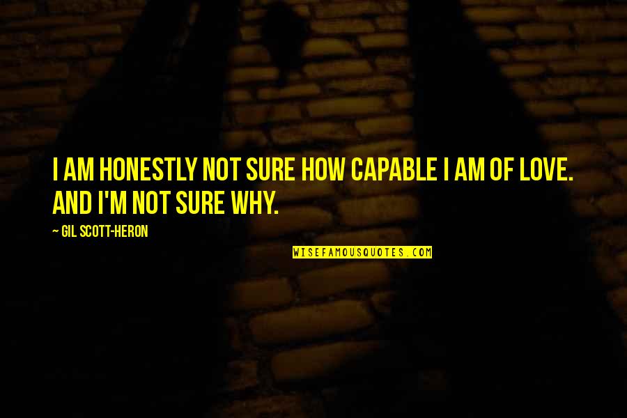 Not Capable Quotes By Gil Scott-Heron: I am honestly not sure how capable I