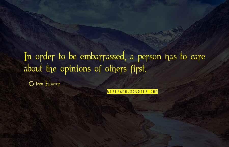 Not Care About Others Quotes By Colleen Hoover: In order to be embarrassed, a person has