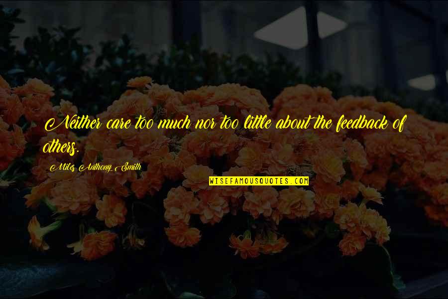 Not Care About Others Quotes By Miles Anthony Smith: Neither care too much nor too little about Not Care About Others Quotes By Miles Anthony Smith: Neither care too much nor too little about