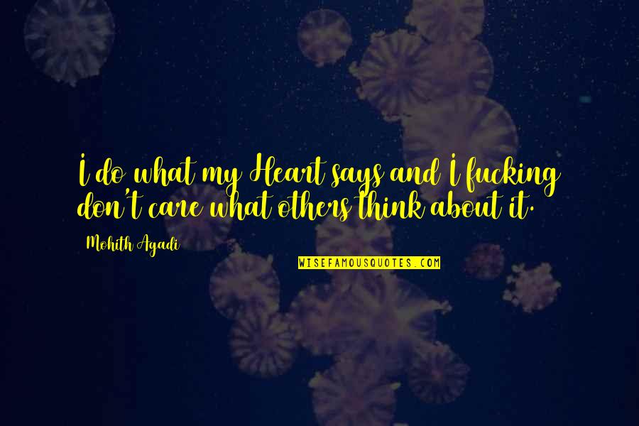 Not Care About Others Quotes By Mohith Agadi: I do what my Heart says and I