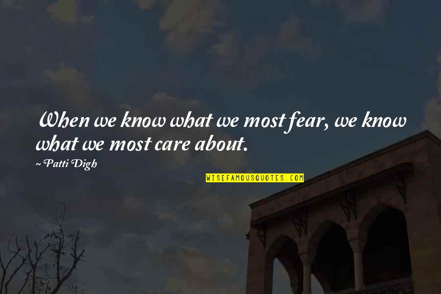 Not Care About Others Quotes By Patti Digh: When we know what we most fear, we