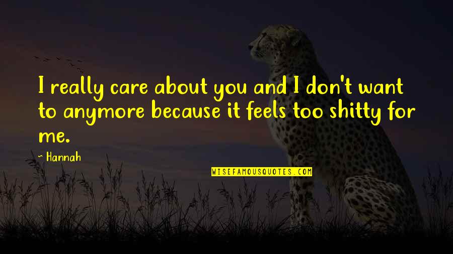 Not Care Anymore Quotes By Hannah: I really care about you and I don't