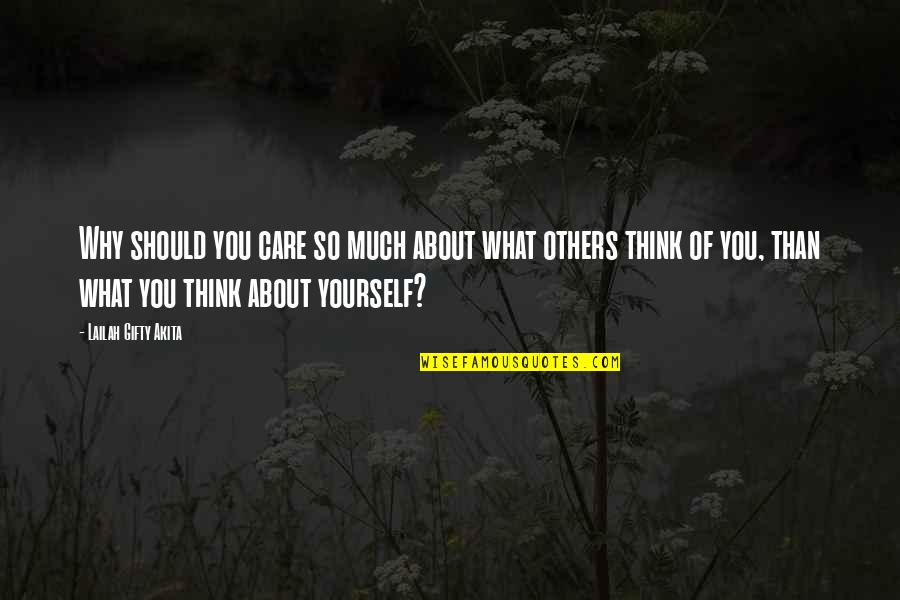 Not Care What Others Think Quotes By Lailah Gifty Akita: Why should you care so much about what