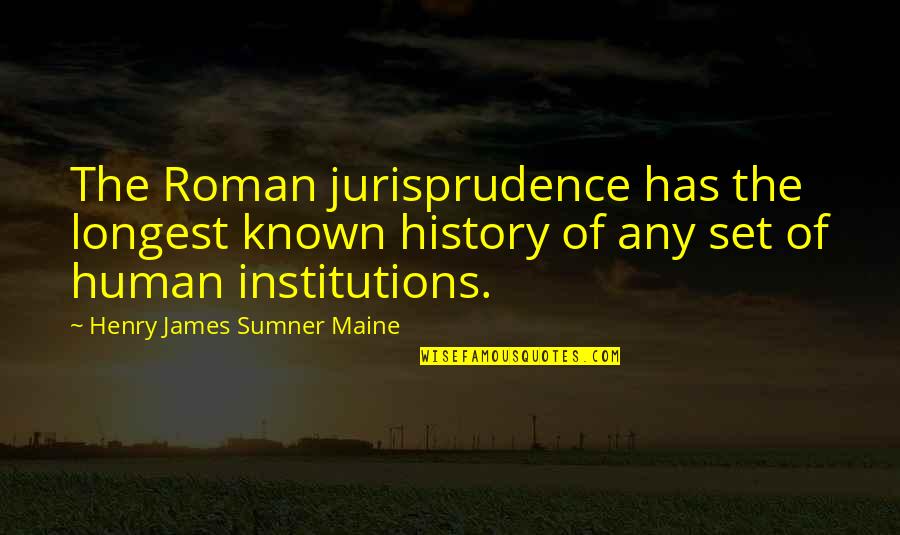 Not Caring About Death Quotes By Henry James Sumner Maine: The Roman jurisprudence has the longest known history