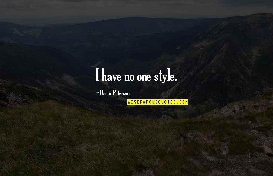 Not Caring About Haters Quotes By Oscar Peterson: I have no one style.