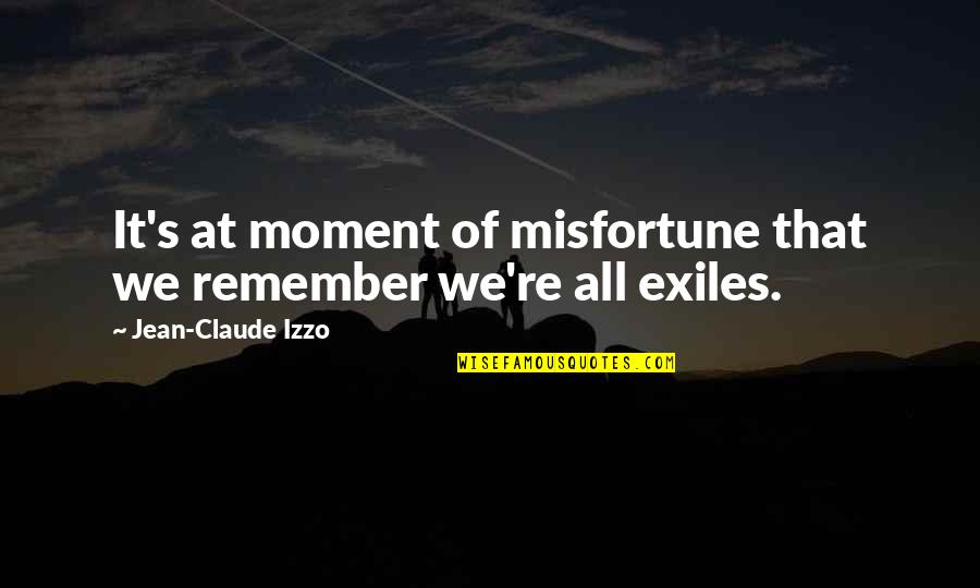 Not Caring About Life Quotes By Jean-Claude Izzo: It's at moment of misfortune that we remember