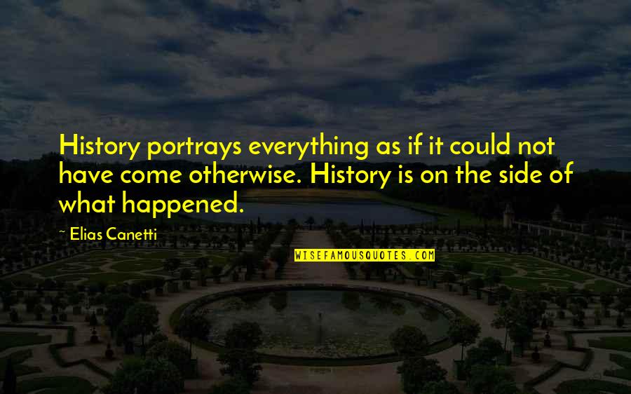 Not Caring About Others Feelings Quotes By Elias Canetti: History portrays everything as if it could not