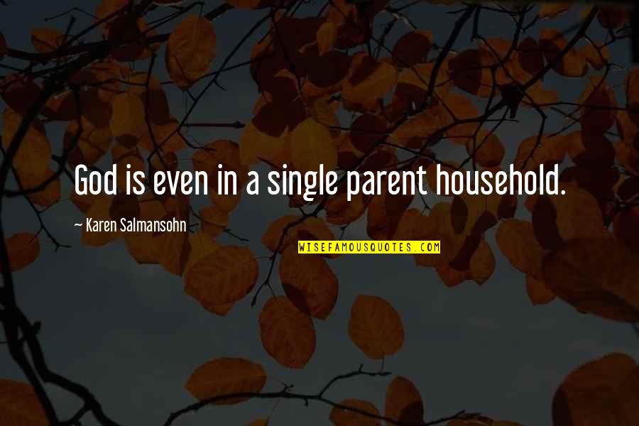 Not Caring About Others Quotes By Karen Salmansohn: God is even in a single parent household.