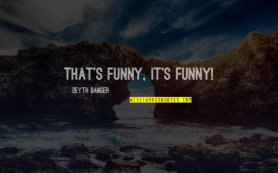 Not Caring About People's Opinions Quotes By Deyth Banger: That's funny, it's funny!