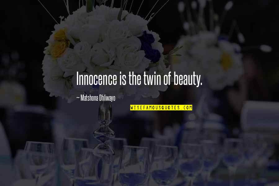 Not Caring About People's Opinions Quotes By Matshona Dhliwayo: Innocence is the twin of beauty.