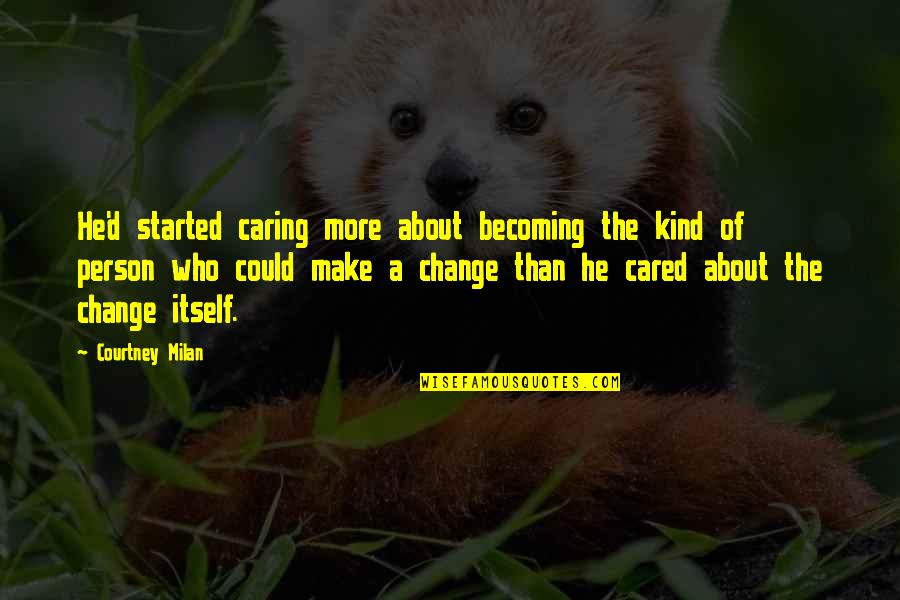 Not Caring About You Quotes By Courtney Milan: He'd started caring more about becoming the kind