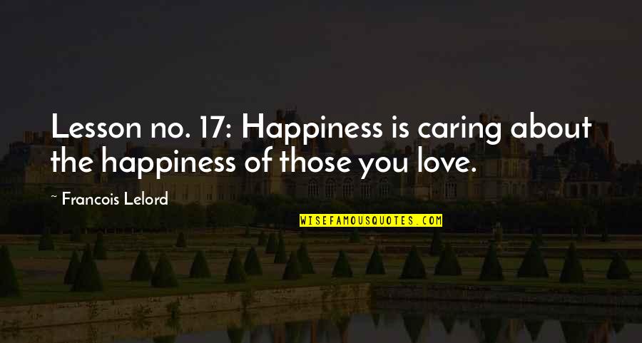 Not Caring About Your Ex Quotes By Francois Lelord: Lesson no. 17: Happiness is caring about the