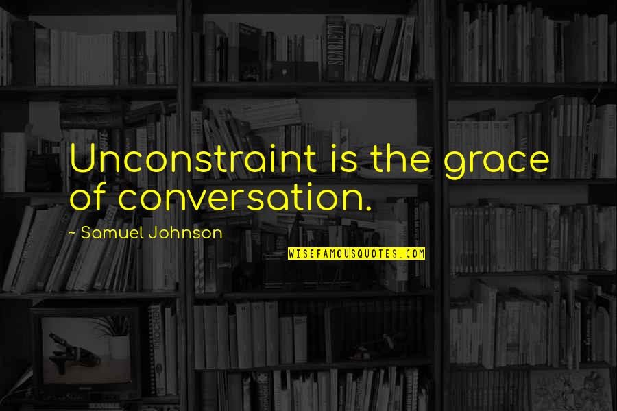 Not Caring Anymore About A Friend Quotes By Samuel Johnson: Unconstraint is the grace of conversation.