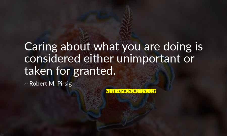 Not Caring At All Quotes By Robert M. Pirsig: Caring about what you are doing is considered