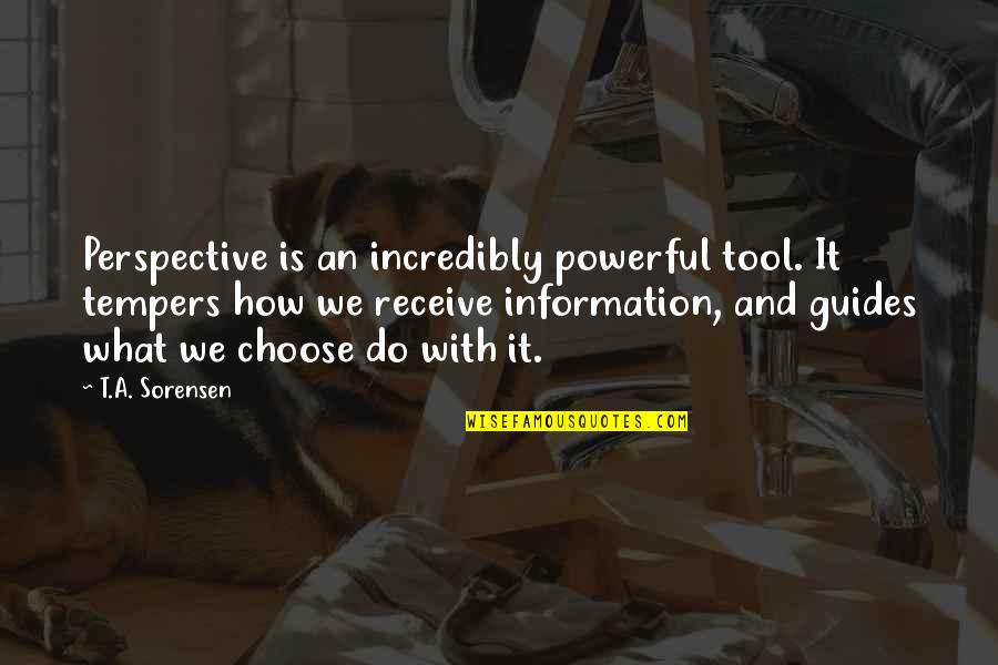 Not Caring Attitude Quotes By T.A. Sorensen: Perspective is an incredibly powerful tool. It tempers