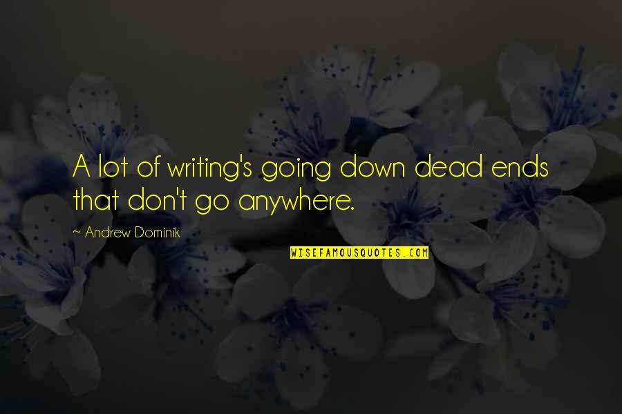 Not Caring Enough Quotes By Andrew Dominik: A lot of writing's going down dead ends