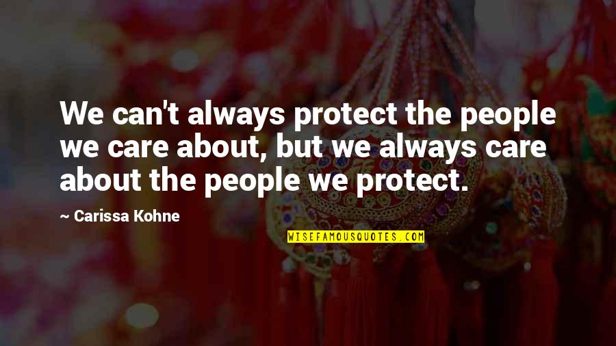 Not Caring For Others Quotes By Carissa Kohne: We can't always protect the people we care