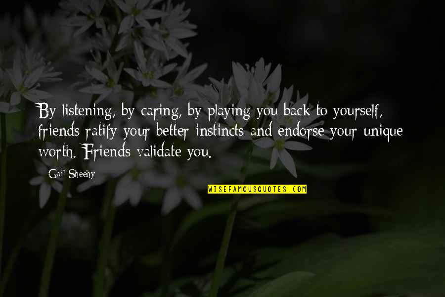 Not Caring Friends Quotes By Gail Sheehy: By listening, by caring, by playing you back Not Caring Friends Quotes By Gail Sheehy: By listening, by caring, by playing you back