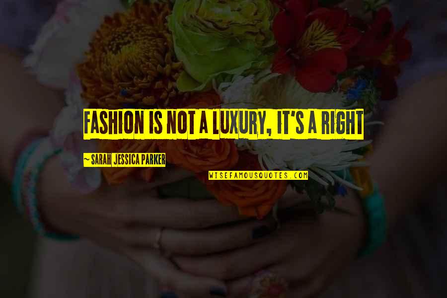 Not Caring Friends Quotes By Sarah Jessica Parker: Fashion is not a luxury, it's a right Not Caring Friends Quotes By Sarah Jessica Parker: Fashion is not a luxury, it's a right