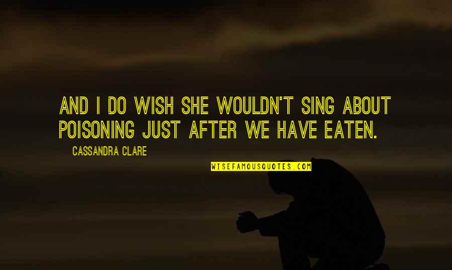 Not Caring Husband Quotes By Cassandra Clare: And I do wish she wouldn't sing about