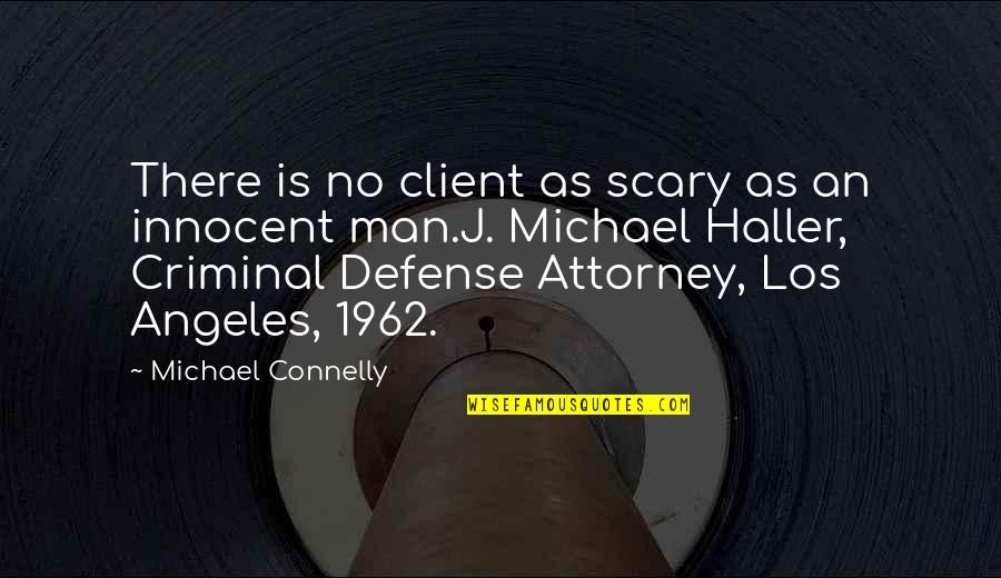 Not Caring Husband Quotes By Michael Connelly: There is no client as scary as an