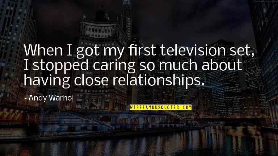 Not Caring In A Relationship Quotes By Andy Warhol: When I got my first television set, I