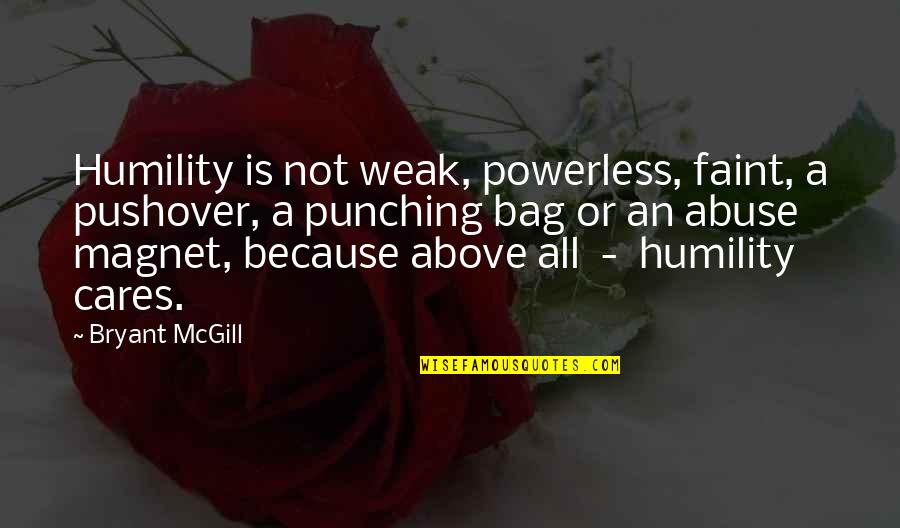 Not Caring Quotes By Bryant McGill: Humility is not weak, powerless, faint, a pushover,