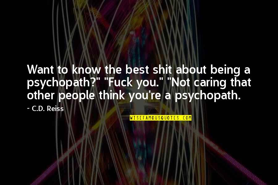 Not Caring Quotes By C.D. Reiss: Want to know the best shit about being