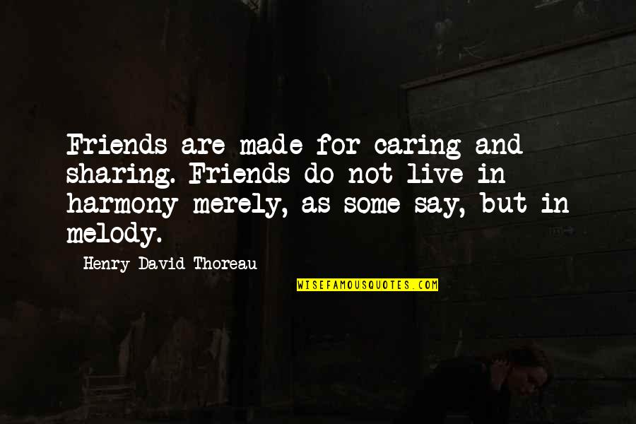 Not Caring Quotes By Henry David Thoreau: Friends are made for caring and sharing. Friends