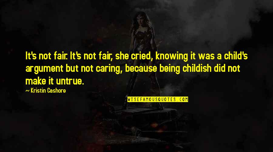 Not Caring Quotes By Kristin Cashore: It's not fair. It's not fair, she cried,