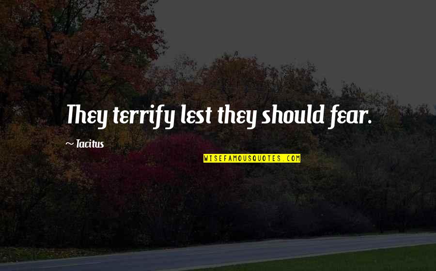 Not Caring Tumblr Quotes By Tacitus: They terrify lest they should fear.