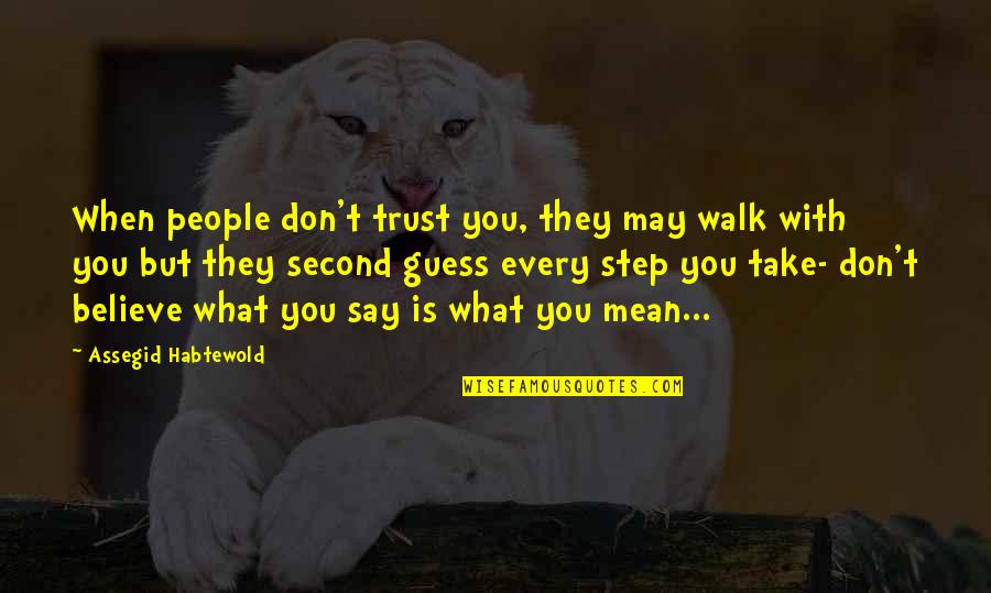 Not Caring What Anybody Thinks Quotes By Assegid Habtewold: When people don't trust you, they may walk