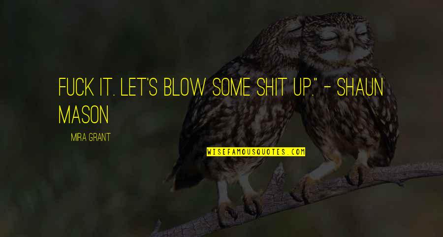 Not Caring What Others Think And Being Happy Quotes By Mira Grant: Fuck it. Let's blow some shit up." -