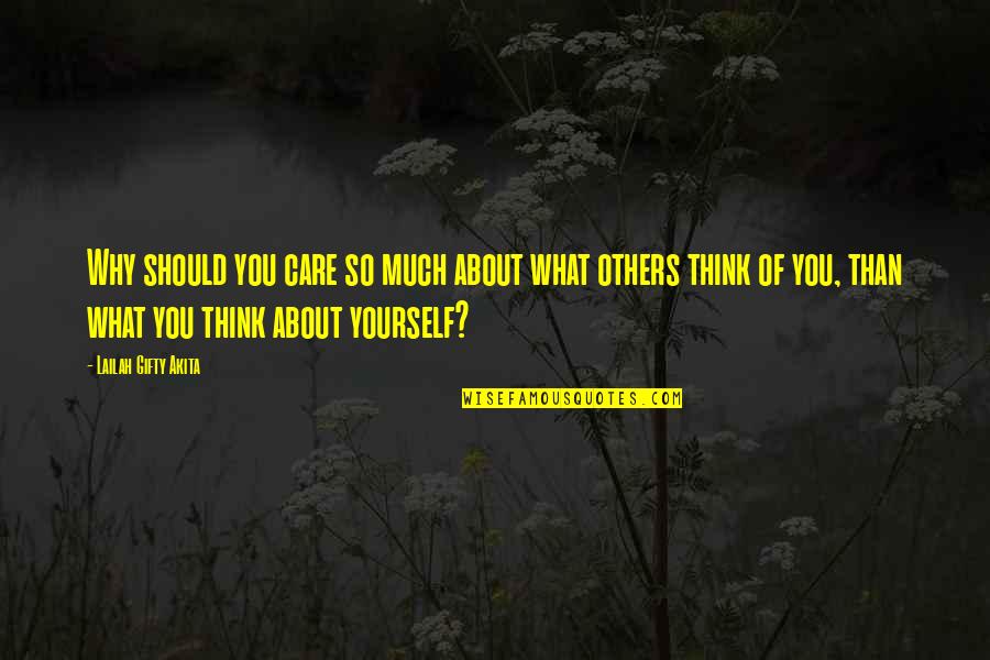 Not Caring What Others Think Of You Quotes By Lailah Gifty Akita: Why should you care so much about what