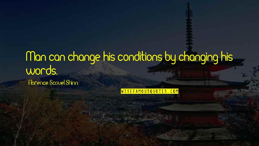 Not Changing A Man Quotes By Florence Scovel Shinn: Man can change his conditions by changing his