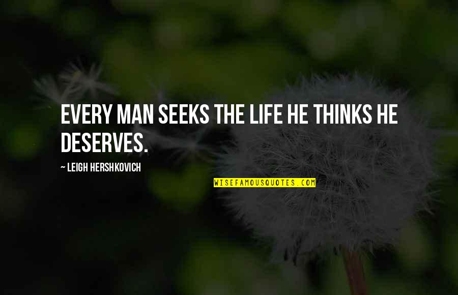Not Changing A Man Quotes By Leigh Hershkovich: Every man seeks the life he thinks he