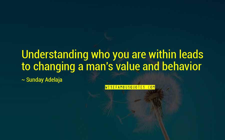 Not Changing A Man Quotes By Sunday Adelaja: Understanding who you are within leads to changing