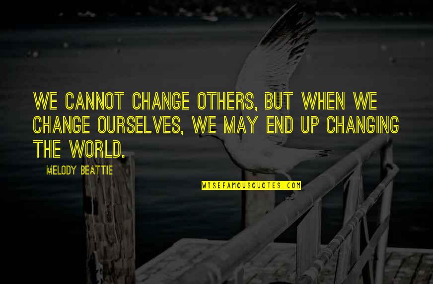 Not Changing For Others Quotes By Melody Beattie: We cannot change others, but when we change