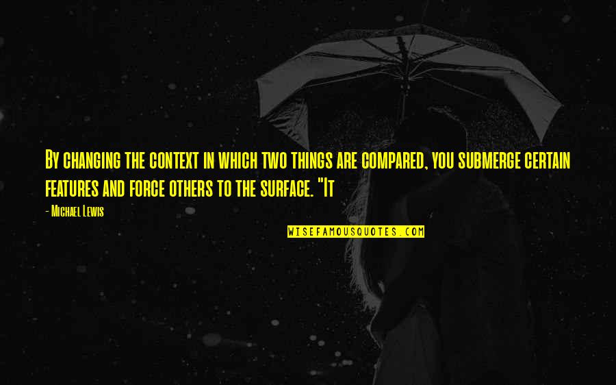 Not Changing For Others Quotes By Michael Lewis: By changing the context in which two things