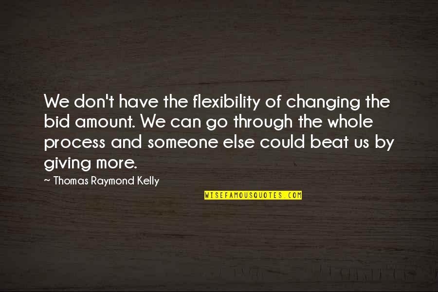 Not Changing For Someone Quotes By Thomas Raymond Kelly: We don't have the flexibility of changing the