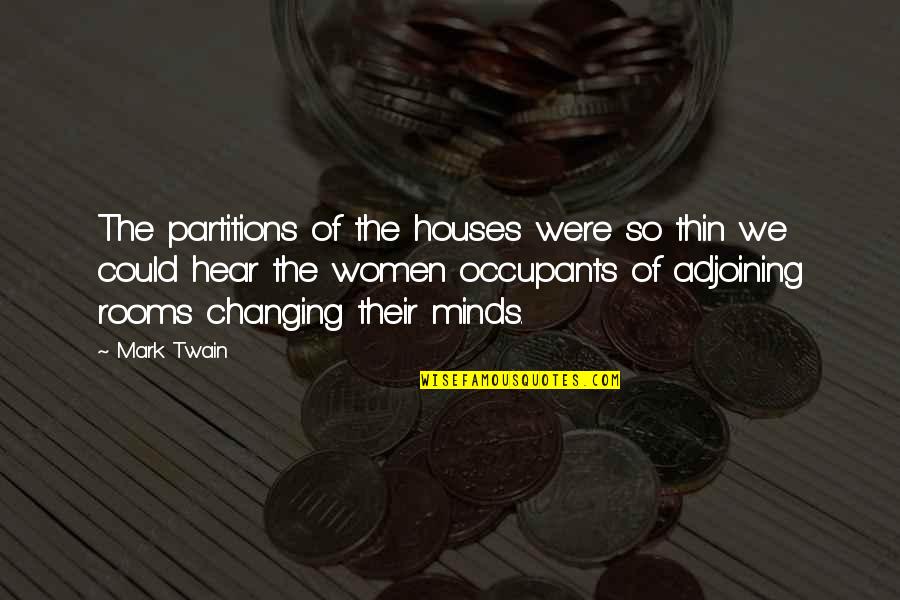 Not Changing My Mind Quotes By Mark Twain: The partitions of the houses were so thin