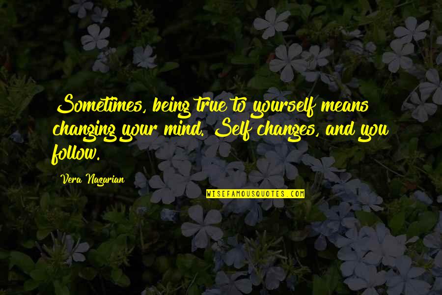 Not Changing My Mind Quotes By Vera Nazarian: Sometimes, being true to yourself means changing your