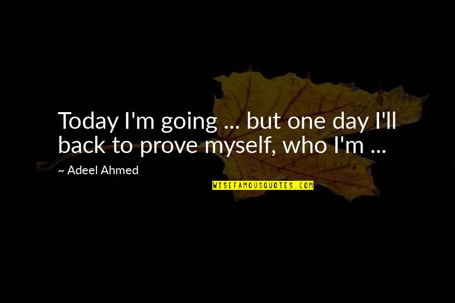 Not Changing Myself Quotes By Adeel Ahmed: Today I'm going ... but one day I'll