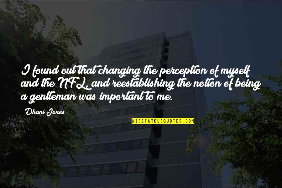 Not Changing Myself Quotes By Dhani Jones: I found out that changing the perception of