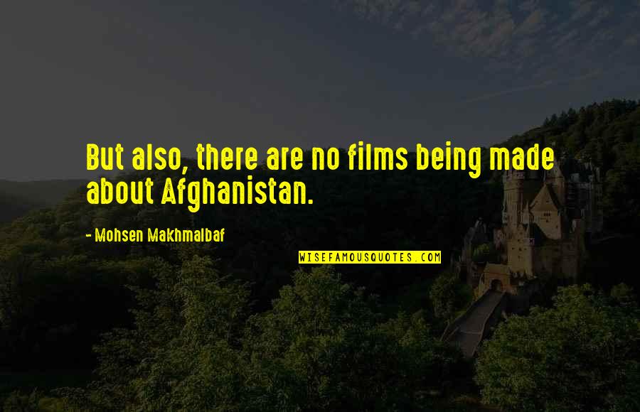 Not Changing Myself Quotes By Mohsen Makhmalbaf: But also, there are no films being made